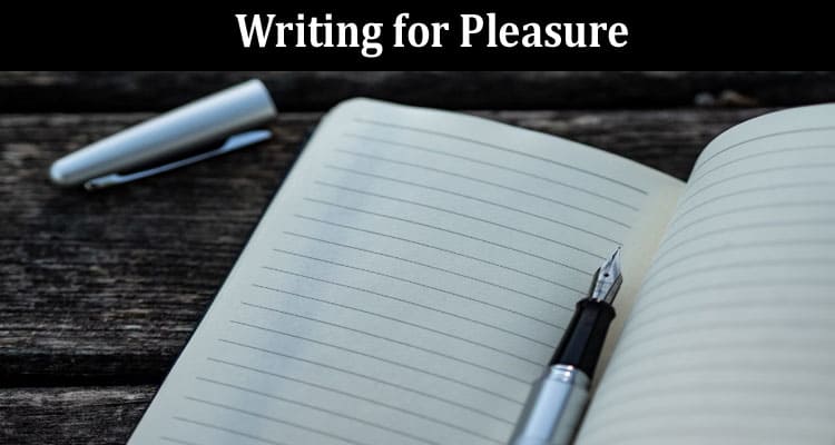 Top 5 Student Tips for Success Writing for Pleasure