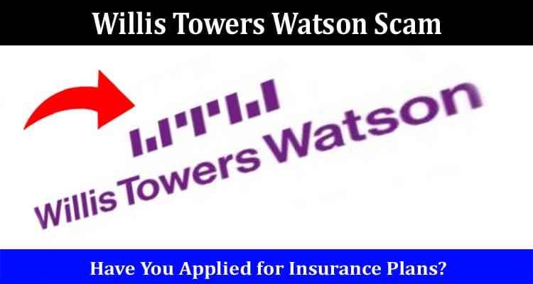 Willis Towers Watson Scam Online Website Reviews