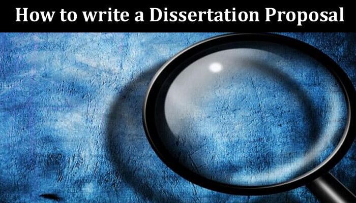 A Guide to How to write a Dissertation Proposal