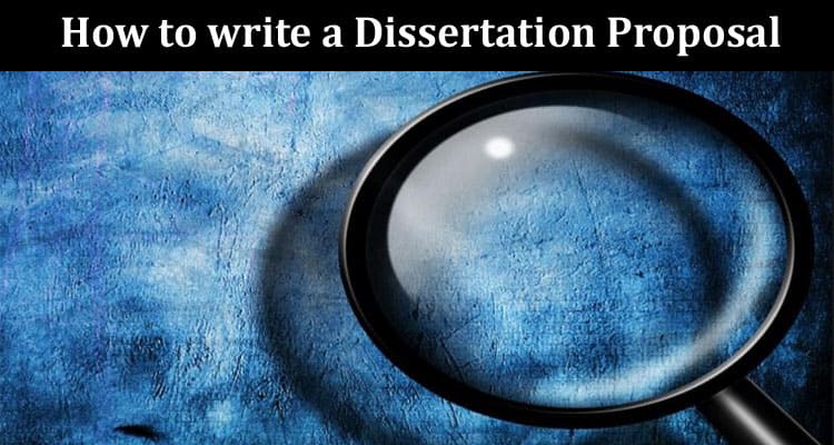 A Guide to How to write a Dissertation Proposal