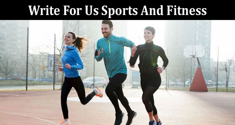 About General Information Write For Us Sports And Fitness