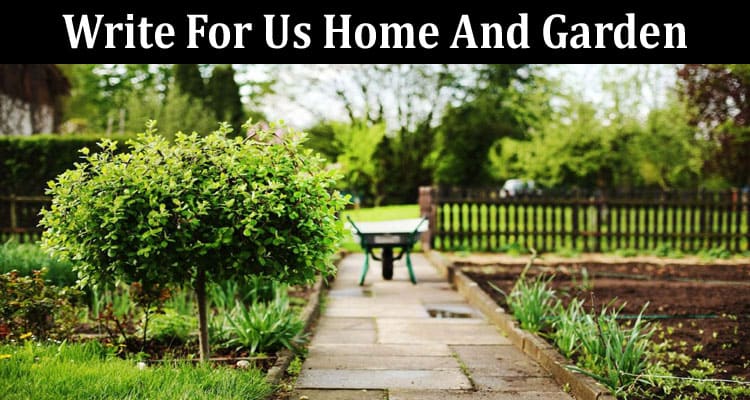 About General Information Write for Us Home and Garden