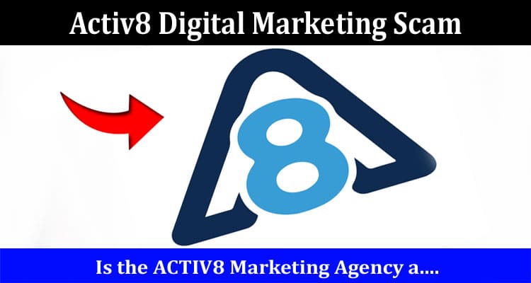 Activ8 Digital Marketing Scam Online Website Reviews
