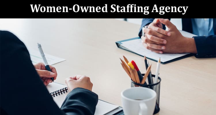 Benefits of Partnering With Women-Owned Staffing Agency