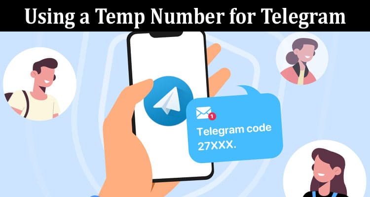 Complete Information About Stay Private and Connected - Your Guide to Using a Temp Number for Telegram