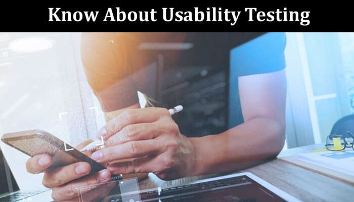 Everything You Need To Know About Usability Testing