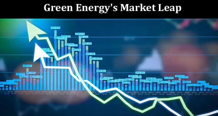 Green Energy's Market Leap Profiling This Week's Best Performers