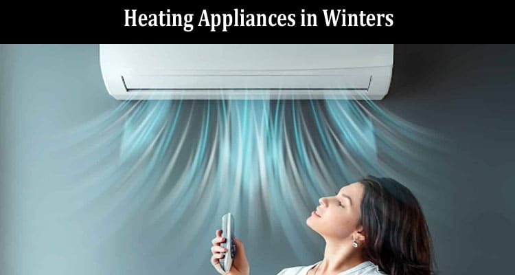 How to Select the Best Buy for Heating Appliances in Winters