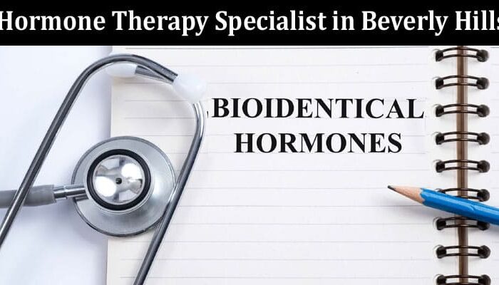 How to Selecting the Right Hormone Therapy Specialist in Beverly Hills