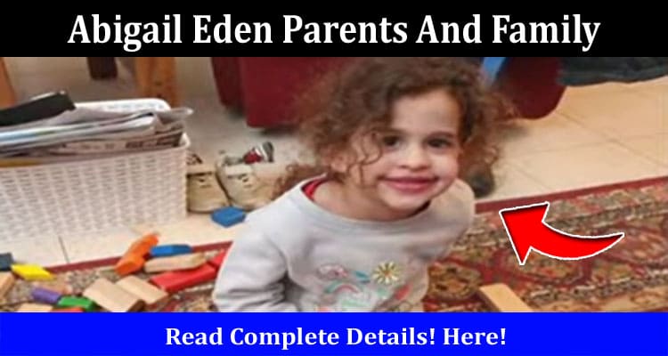 Latest News Abigail Eden Parents And Family