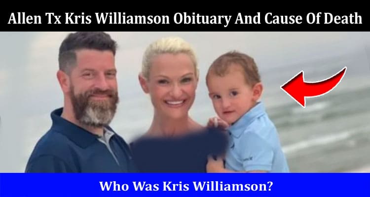 Latest News Allen Tx Kris Williamson Obituary And Cause Of Death