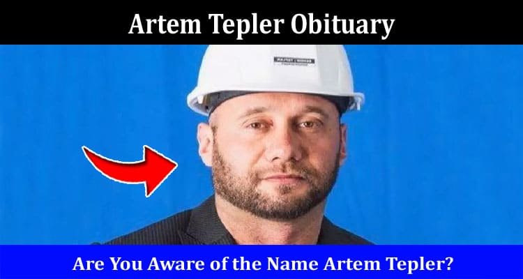 Latest News Artem Tepler Obituary