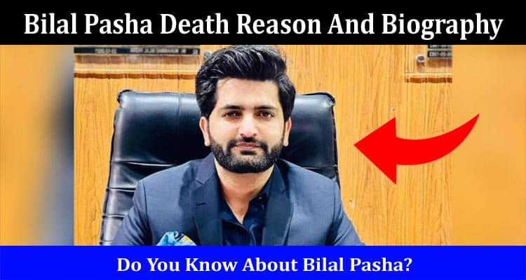 Latest News Bilal Pasha Death Reason And Biography