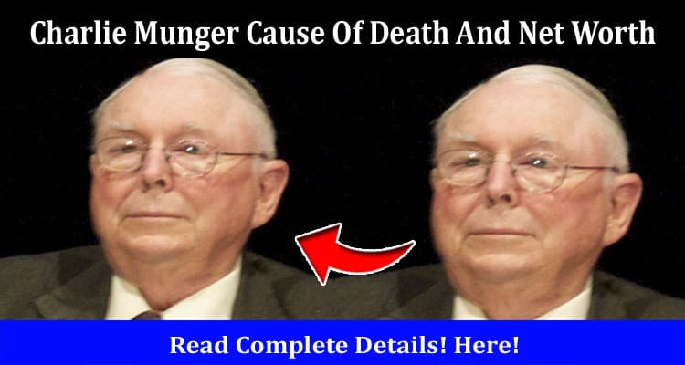 Latest News Charlie Munger Cause Of Death And Net Worth
