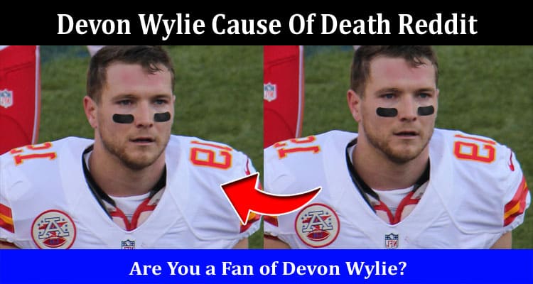 Latest News Devon Wylie Cause Of Death Reddit