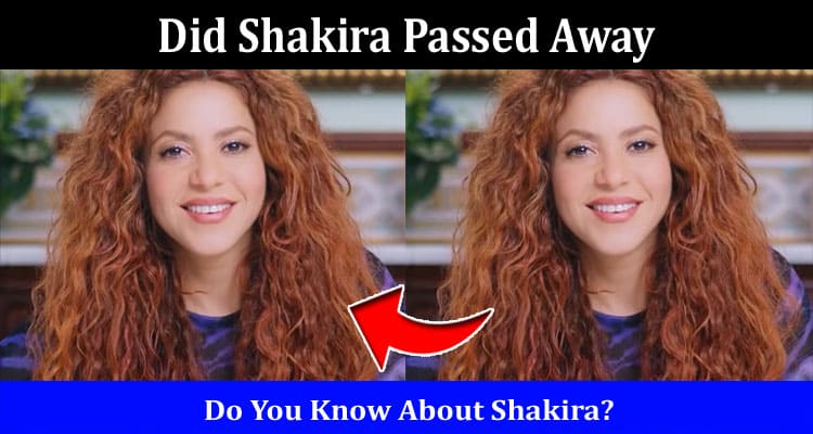 Latest News Did Shakira Passed Away