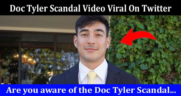 Latest News Doc Tyler Scandal Video Viral On Twitter