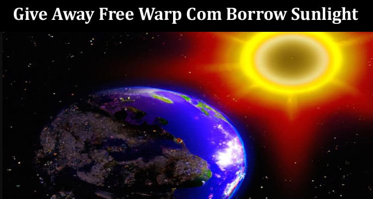 Latest News Give Away Free Warp Com Borrow Sunlight