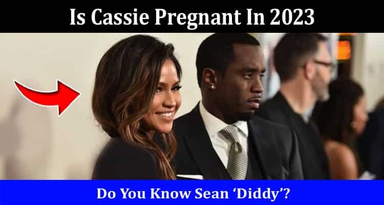 Latest News Is Cassie Pregnant In 2023