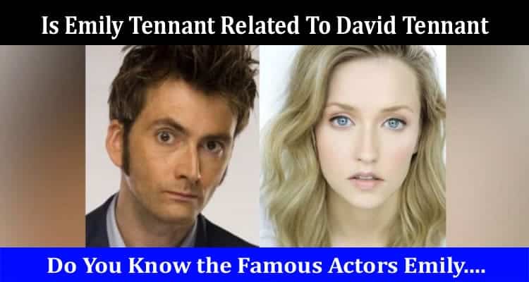 Latest News Is Emily Tennant Related To David Tennant