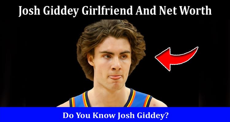 Latest News Josh Giddey Girlfriend And Net Worth