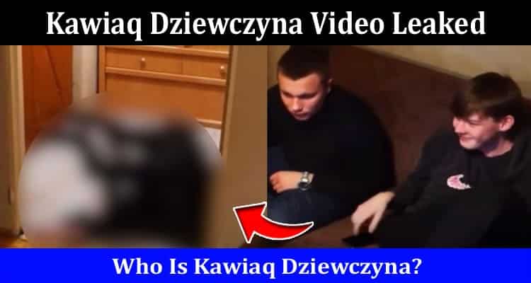 Latest News Kawiaq Dziewczyna Video Leaked