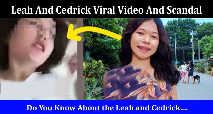 Latest News Leah And Cedrick Viral Video And Scandal
