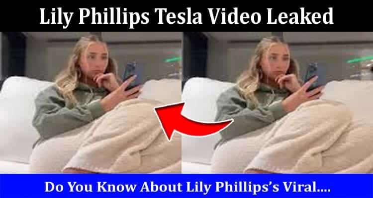 Latest News Lily Phillips Tesla Video Leaked
