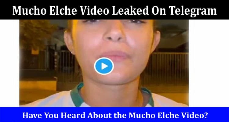 Latest News Mucho Elche Video Leaked On Telegram