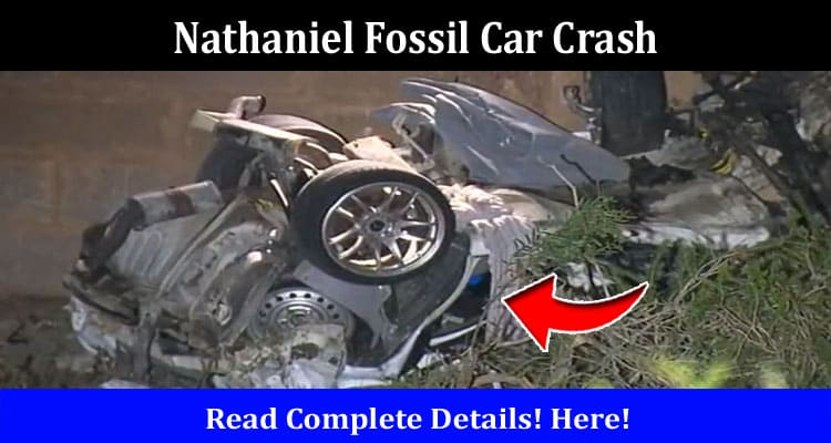 Latest News Nathaniel Fossil Car Crash