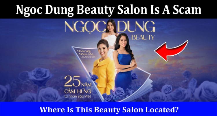 Latest News Ngoc Dung Beauty Salon Is A Scam