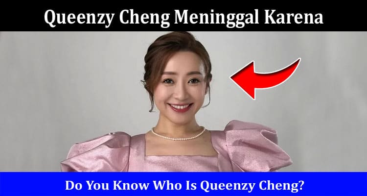 Latest News Queenzy Cheng Meninggal Karena