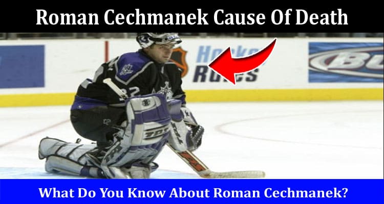 Latest News Roman Cechmanek Cause Of Death