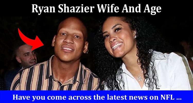 Latest News Ryan Shazier Wife And Age