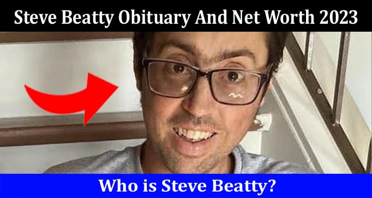 Latest News Steve Beatty Obituary And Net Worth 2023