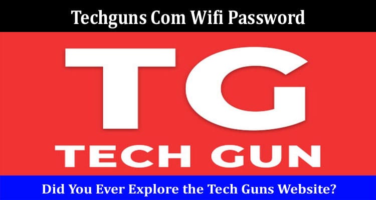 Latest News Techguns Com Wifi Password