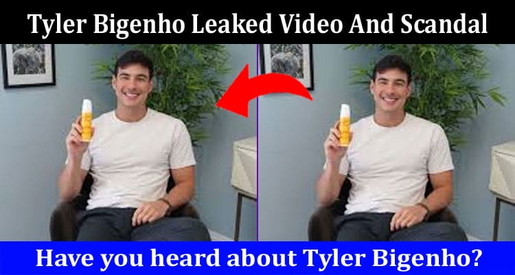 Latest News Tyler Bigenho Leaked Video And Scandal