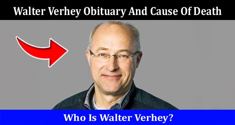 Latest News Walter Verhey Obituary And Cause Of Death