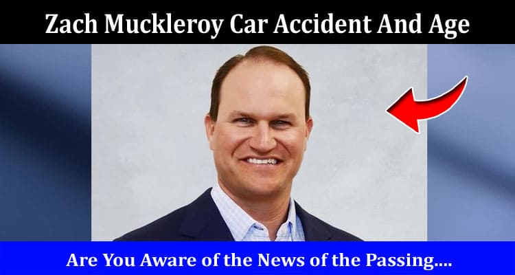 Latest News Zach Muckleroy Car Accident And Age