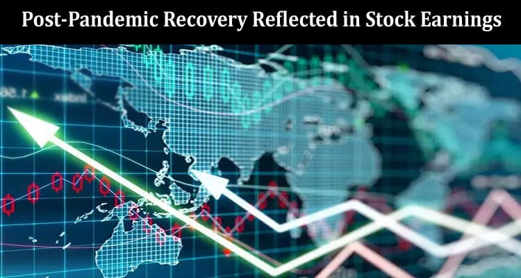 Retail Revival Post-Pandemic Recovery Reflected in Stock Earnings