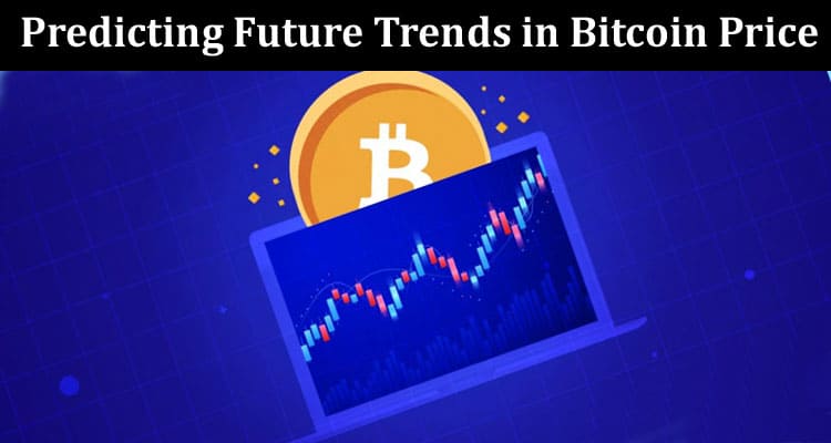 About General Information Predicting Future Trends in Bitcoin Price