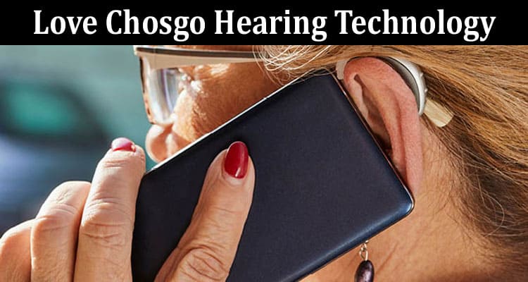 Breaking Down the Benefits Why Users Love Chosgo Hearing Technology