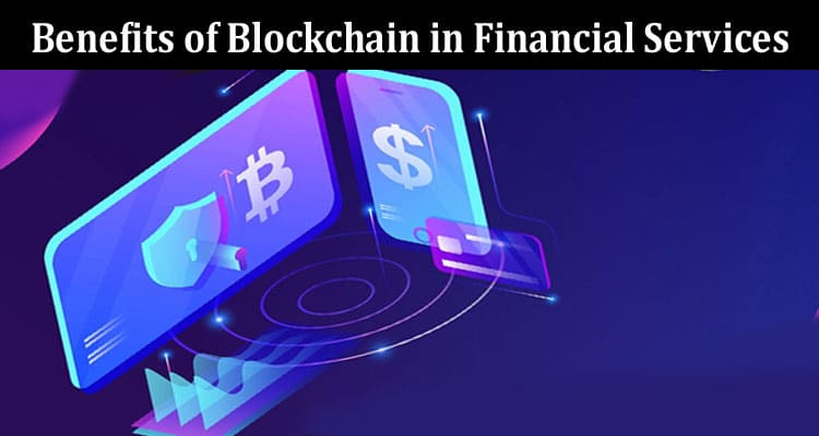 Complete Information About What Are the Benefits of Blockchain in Financial Services
