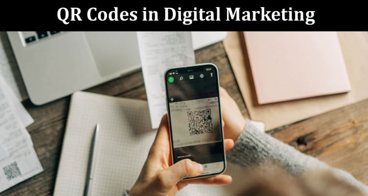 How to Creative Ways to Use QR Codes in Digital Marketing
