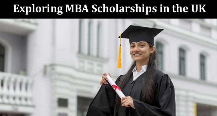 How to Exploring MBA Scholarships in the UK