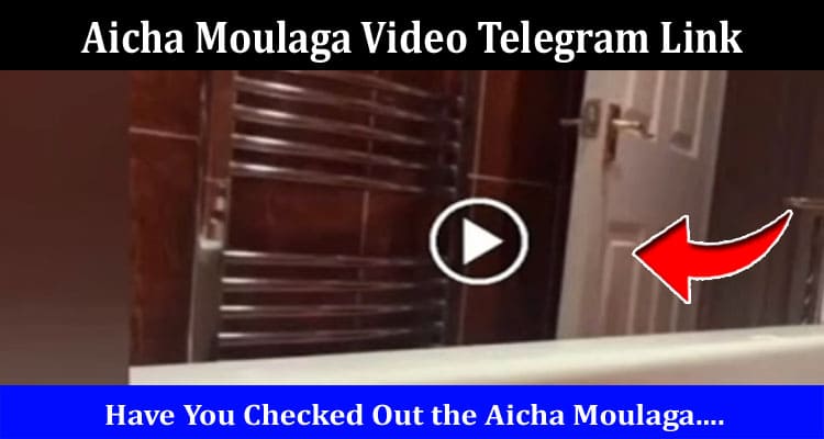 Latest News Aicha Moulaga Video Telegram Link