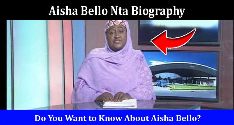 Latest News Aisha Bello Nta Biography
