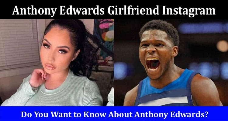 Latest News Anthony Edwards Girlfriend Instagram