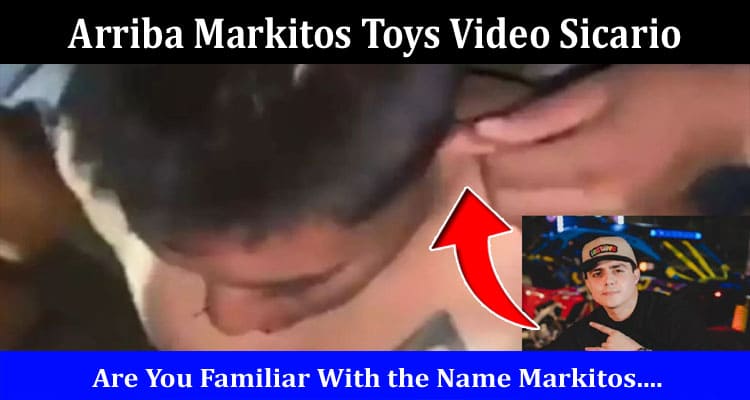 Latest News Arriba Markitos Toys Video Sicario