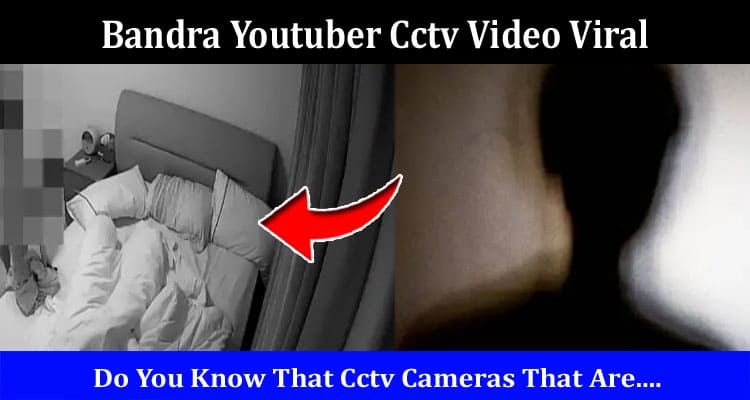 Latest News Bandra Youtuber Cctv Video Viral